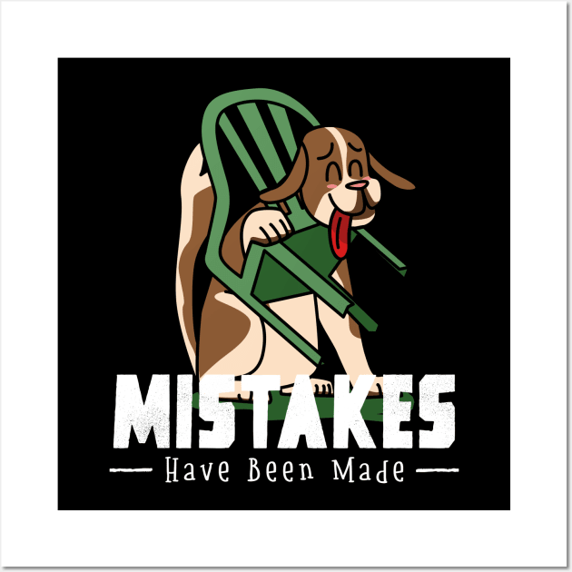 Mistakes Have Been Made Dog Wall Art by Small Furry Friends